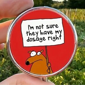 I’m Not Sure They Have My Dosage Right 🥴 Travel Pill Container